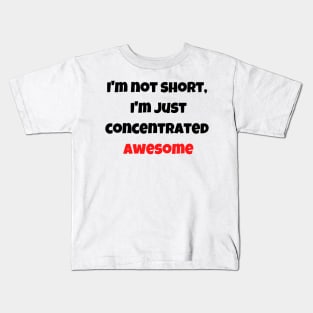 I'm not short, I'm just concentrated awesome Kids T-Shirt